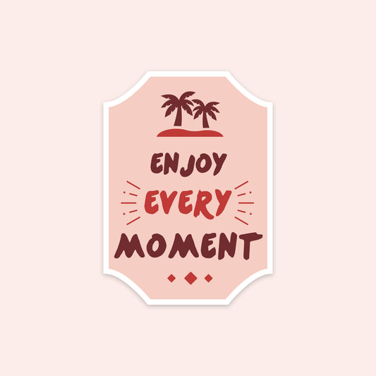 Enjoy Every Moment Sticker