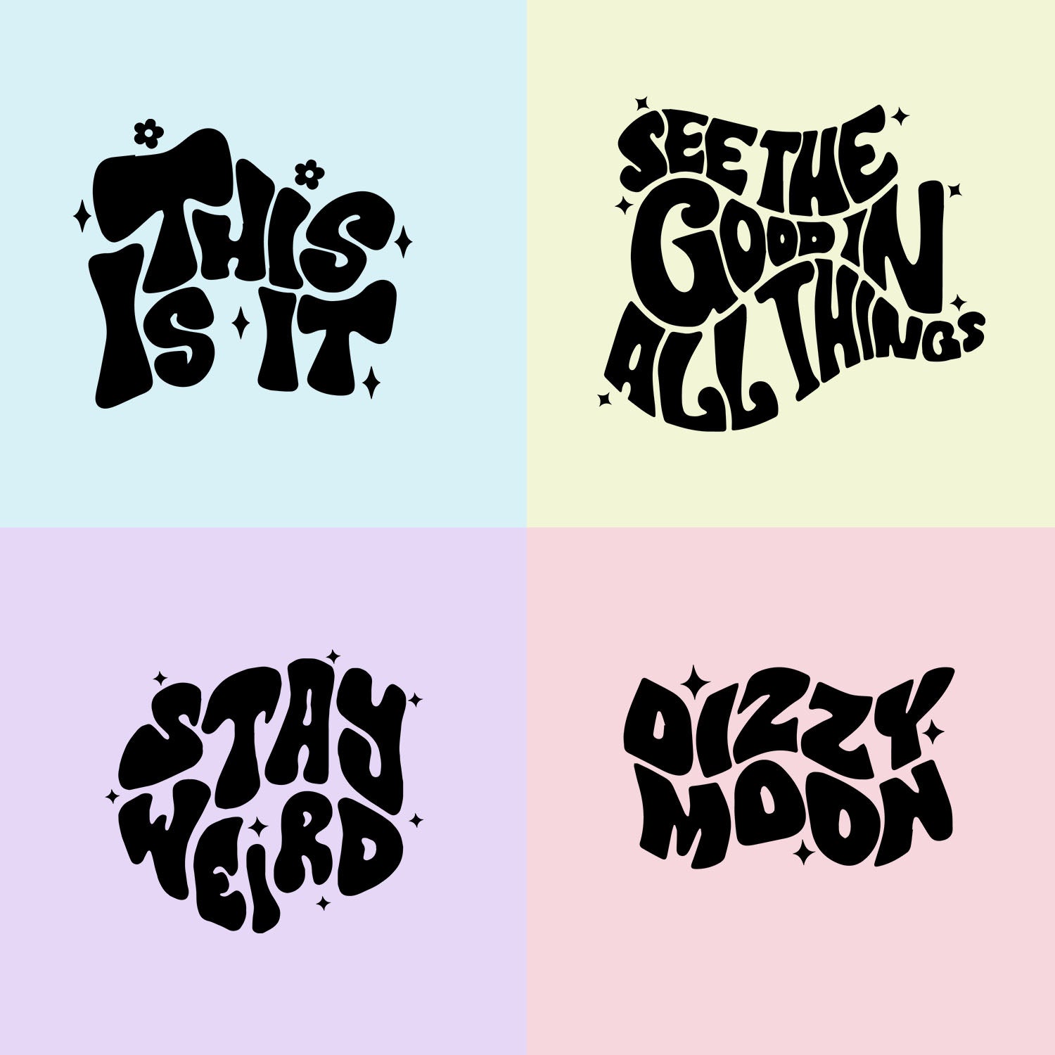 Four colorful squares containing whimsical black text phrases: "this is it" on blue, "see the good in all things" on yellow, "stay weird" on pink, "dizzy moon