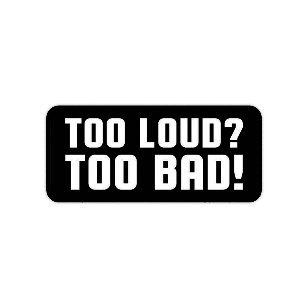 Too loud too bad sticker