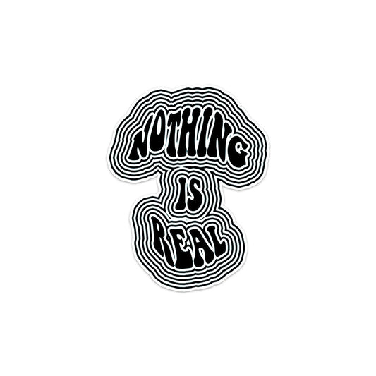 Nothing Is Real Sticker