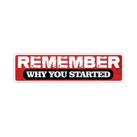 Remember why you started motivational sticker