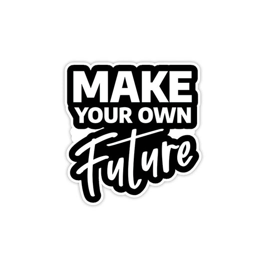 Make your own future inspirational sticker