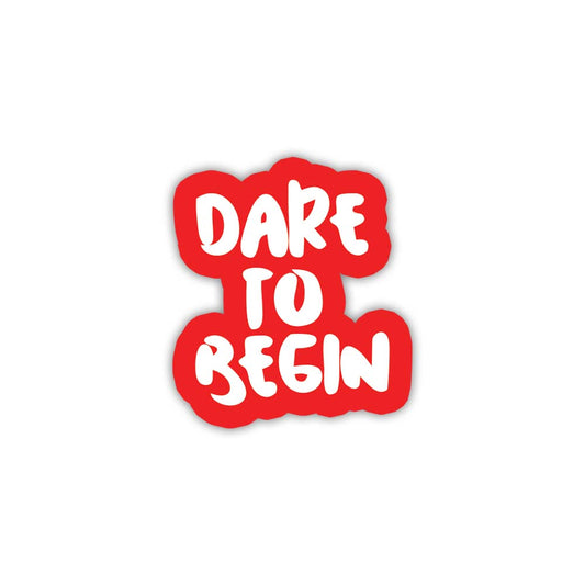 Dare to begin movtivational sticker