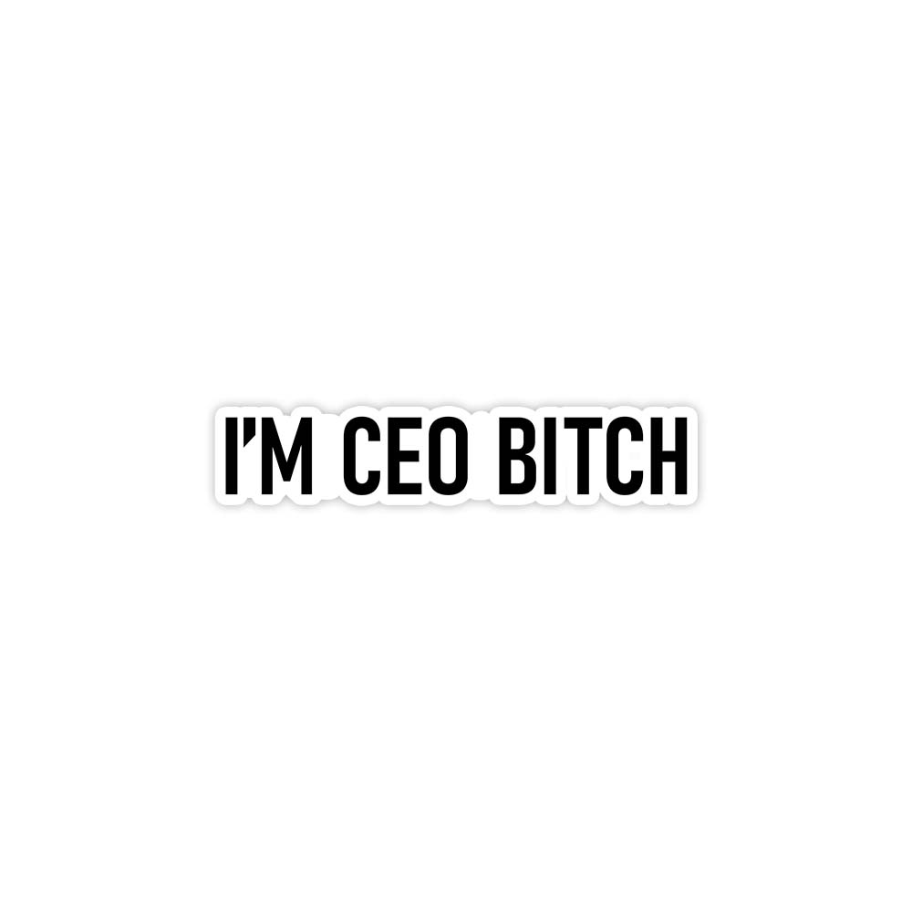 I am CEO bitch sticker